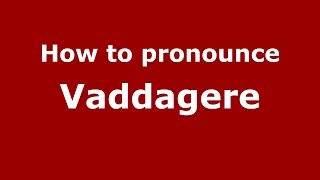 How to pronounce Vaddagere