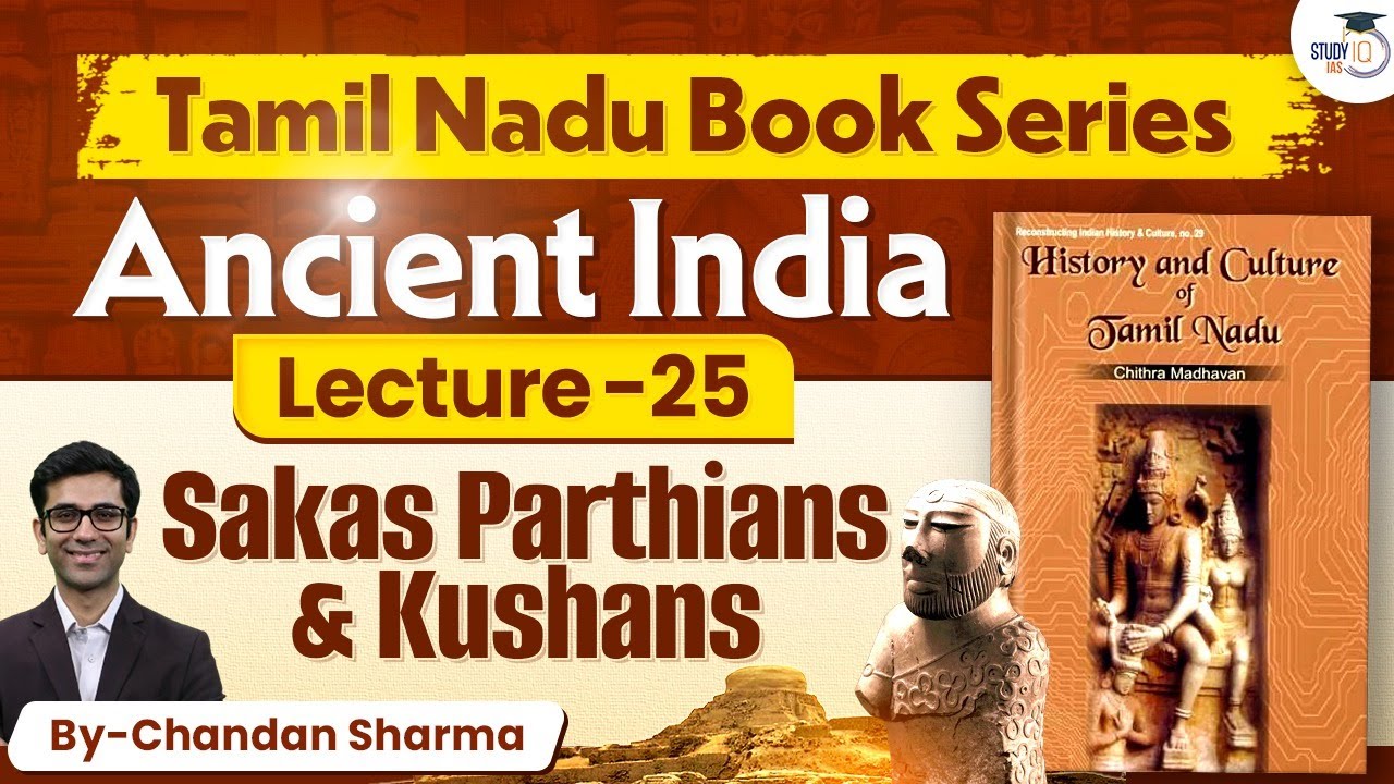 Ancient India | Lec 25 | Sakas Parthians & Kushans | Tamilnadu Book Series| StudyIQ IAS