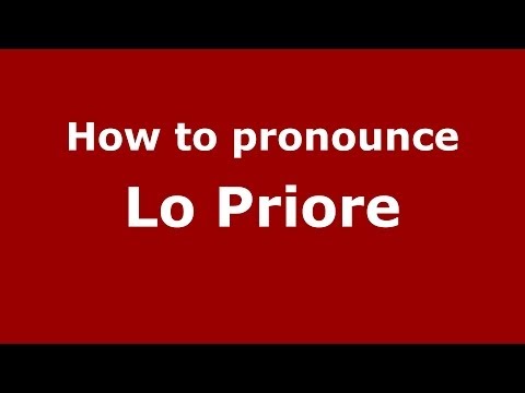 How to pronounce Lo Priore (Italian/Italy) - PronounceNames.com