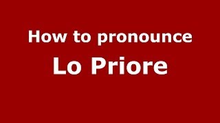 How to pronounce Lo Priore