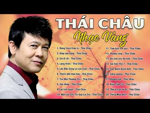 THÁI CHÂU - TUYỂN CHỌN CÁC CA KHÚC NHẠC VÀNG HAY NHẤT CỦA DANH CA THÁI CHÂU | LK RỪNG CHƯA THAY LÁ