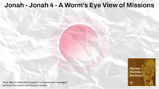 Jonah - Jonah 4 - A Worm's Eye View of Missions | Warren Wiersbe Sermons