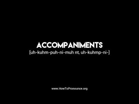 How to Pronounce "accompaniments"