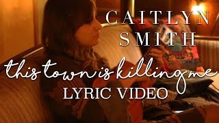 This Town Is Killing Me // Lyric Video // Caitlyn Smith