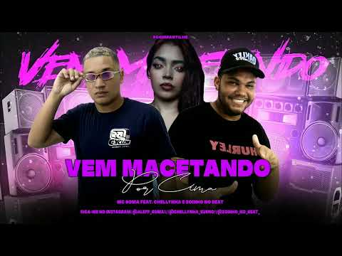 MC ROMA, ZOINHO NO BEAT, CHELLYNHA - VEM MACETANDO POR CIMA - BREGA FUNK 2022 (ROMA NO BEAT)