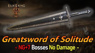 Greatsword of Solitude | NG+7 Bosses No Damage | Elden Ring | 1.16 ver