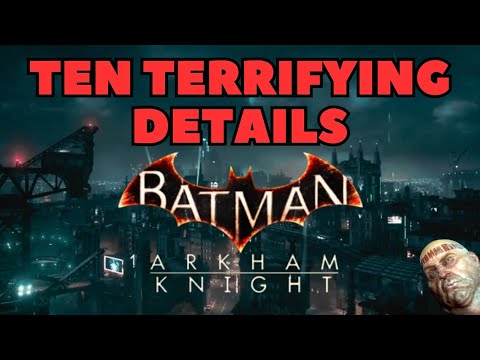 Ten TERRIFYING details in BATMAN ARKHAM KNIGHT..