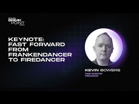 Breakpoint 2024: Keynote: Fast Forward From Frankendancer to Firedancer (Kevin Bowers)