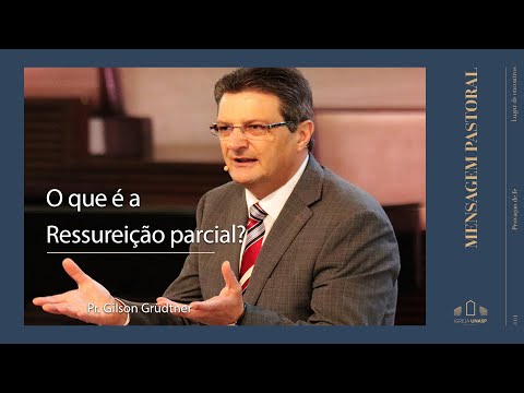 Mensagem pastoral - "O que é a Ressurreição parcial?"