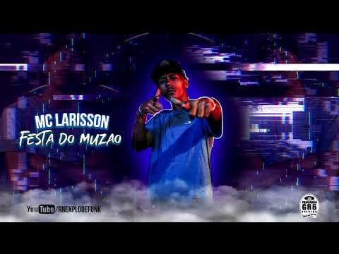 Mc Larisson - Festa do Muzao. feat Mc 2F Original ( DjMu540 )