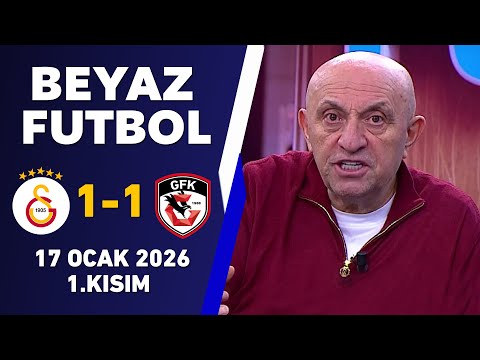 Beyaz Futbol 17 Ocak 2026 1.Kısım / Galatasaray 1-1 Gaziantep FK