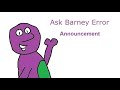 Ask Barney Error Announcement Officially Closed