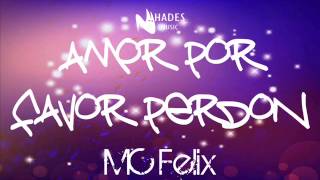 MC Felix   Amor Por Favor Perdon