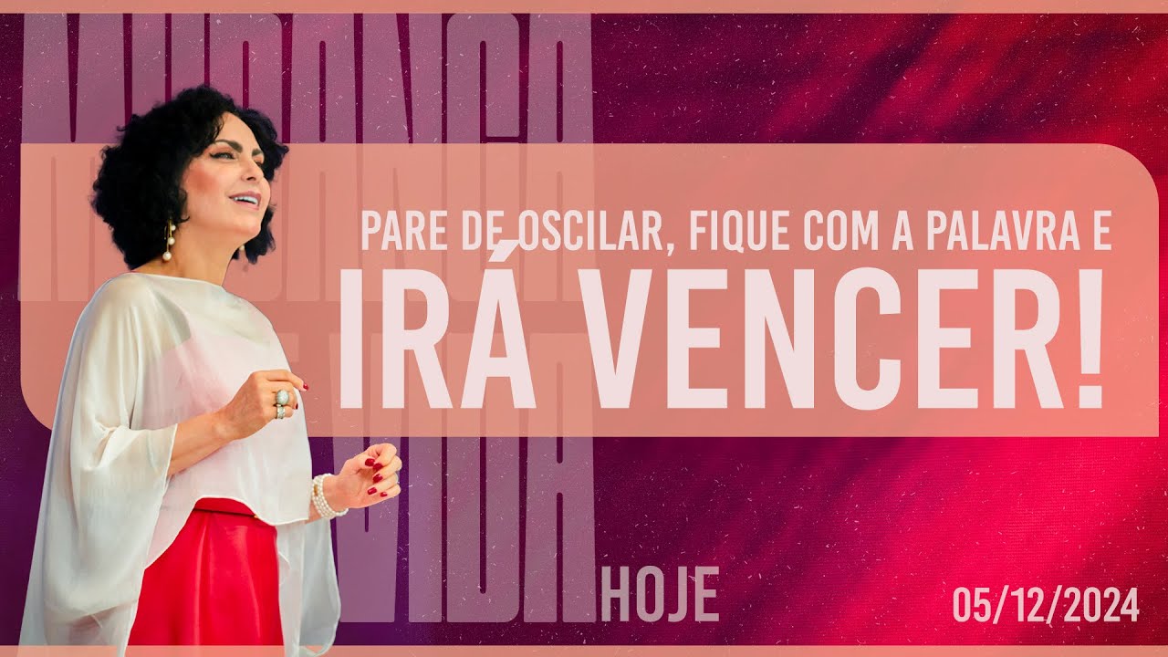 Pare de oscilar, fique com a Palavra e irá vencer! || Mudança de Vida Hoje