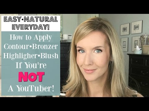 How to CONTOUR, BLUSH, BRONZE & HIGHLIGHT Naturally If You’re NOT A YOUTUBER | Easy Video