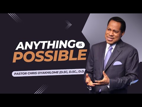 How ANYTHING Is POSSIBLE Through FAITH - Part 4 | Pastor Chris Oyakhilome