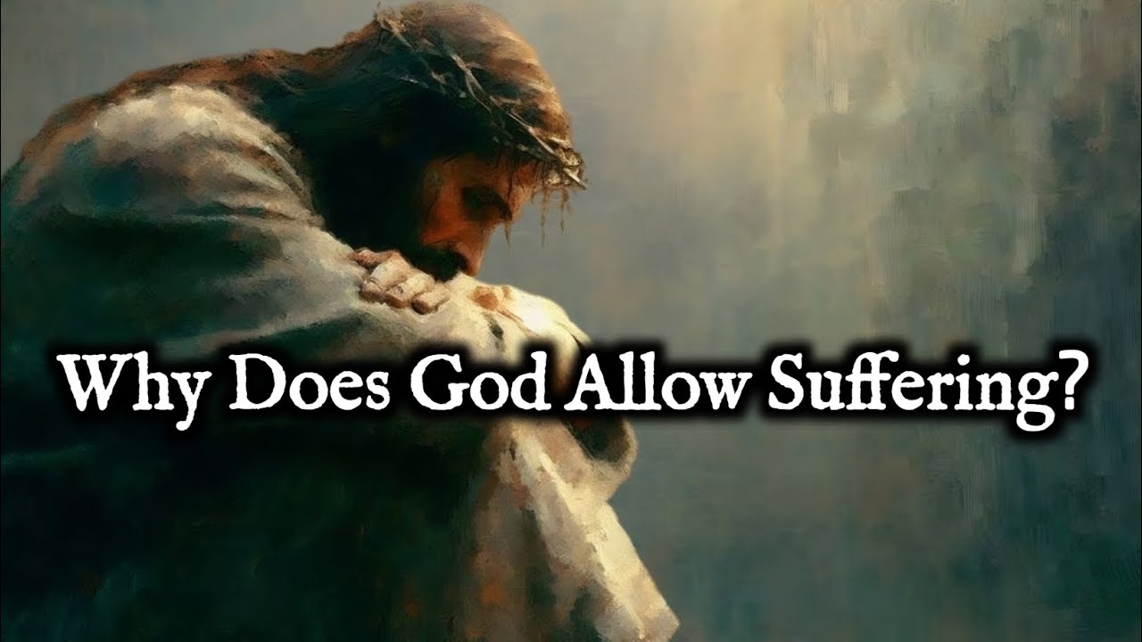 Why Does God Allow Suffering?