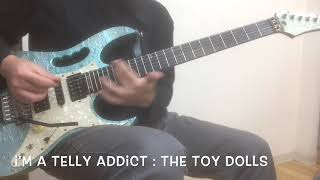 I&#39;M A TELLY ADDICT! : The Toy Dolls cover