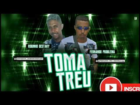 MC ROBINHO DESTAKY E MC FERNANDO POBLEMA - TOMA TREU - MÚSICA NOVA