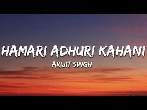 Arijit Singh - Hamari Adhuri Kahani (Lyrics)
