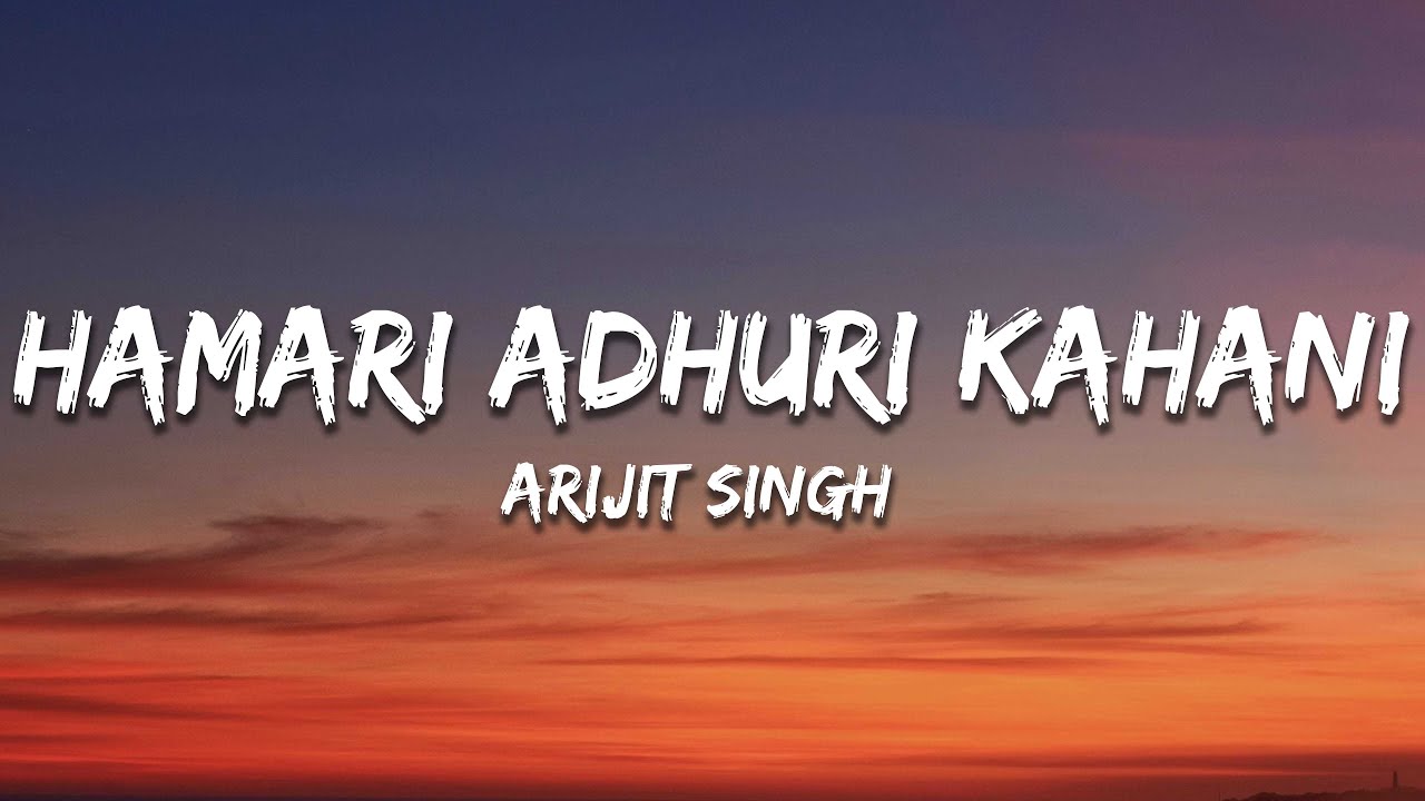 Arijit Singh - Hamari Adhuri Kahani (Lyrics)