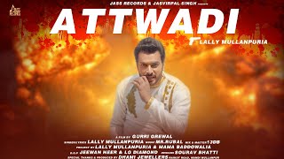 Attwadi | (Full HD) | Lally Mullanpuria Ft. Mama Baddowalia | New Punjabi Song 2019