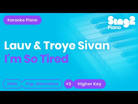 i'm so tired... (Higher Key - Piano Karaoke) Lauv & Troye Sivan