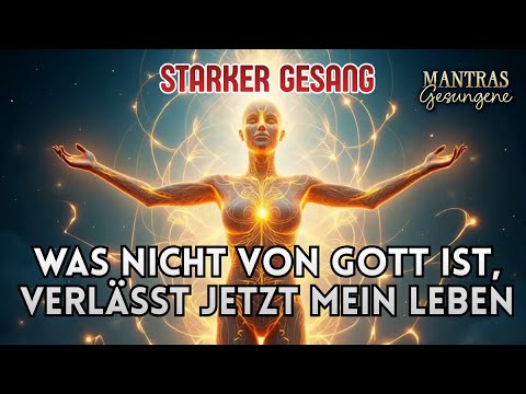Was Nicht von Gott Ist, Geht Jetzt Aus Meinem Leben ✨ TIEFE ENERGETISCHE REINIGUNG ✨ | Mantra