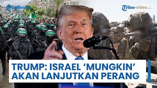 Trump akan Pertimbangkan untuk Izinkan Israel Lanjutkan Perang di Gaza, jika Hamas Langgar Gencatan