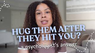 Your Child Just Hit You. Should You Give Them a Hug?