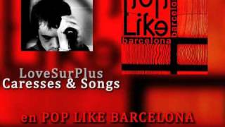 LoveSurPlus The project is alive in Pop Like Barcelona