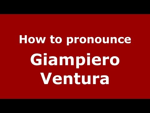 How to pronounce Giampiero Ventura (Italian/Italy)  - PronounceNames.com