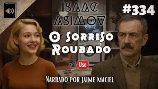 #334 - Audiolivro - O Sorriso Roubado - Isaac Asimov
