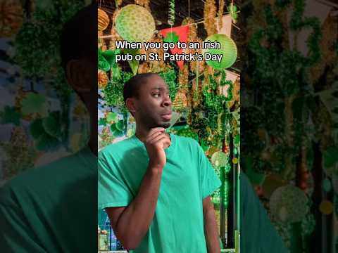 When You Go To An Irish Pub On St. Patrick’s Day