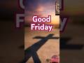 Good Friday Whatsapp Status 2025 Good Friday Message Shorts Status Whatsappstatus Goodfriday
