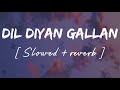 Dil diyan gallan [ Slowed + reverb ] - Lofi remix - Atif aslam || Wild waves 🖤