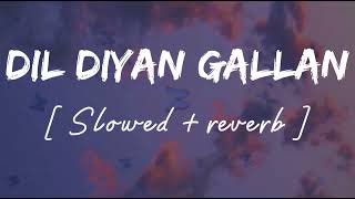 Dil diyan gallan [ Slowed + reverb ] - Lofi remix - Atif aslam || Wild waves 🖤