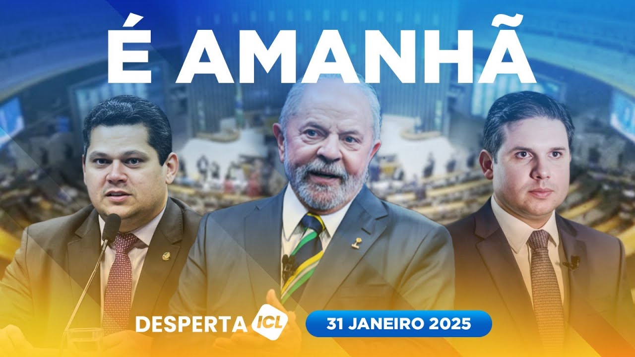DESPERTA ICL - 31/01/25 - O QUE LULA PODE ESPERAR DAS NOVAS PRESIDÊNCIAS NO CONGRESSO