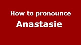 How to pronounce Anastasie 