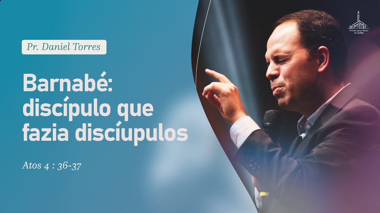 Barnabé: discípulo que fazia discípulos - Pr. Daniel Torres