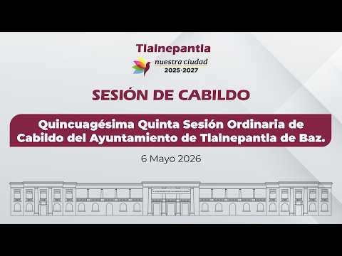 Quincuagésima Quinta Sesión Ordinaria de Cabildo del Ayuntamiento de Tlalnepantla de Baz