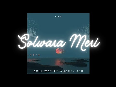 Lua - Solwara Meri (Ft. Auki Way & Amarty Jnr)