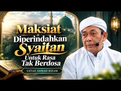 USTAZ AHMAD RIZAM - SYAITAN MEMPERINDAHKAN MAKSIAT HINGGA TIDAK RASA BERDOSA