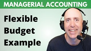 MA44 – Flexible Budget Example Problem: Fix the Flawed Variance Report