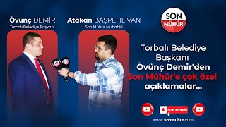 Torbalı Belediye Başkanı Övünç Demir'den Son Mühür'e çok özel açıklamalar...