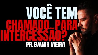 Será que eu tenho o chamado de intercessão Pastor Evanir Vieira