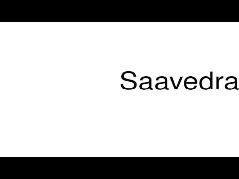 How to pronounce Saavedra