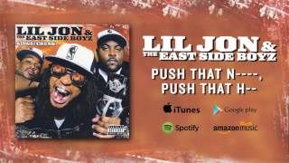 Lil Jon &amp; The East Side Boyz - Push That N----- Push That H--