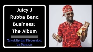 Juicy J's 'Rubba Band Business: The Album' Tracklisting Discussion