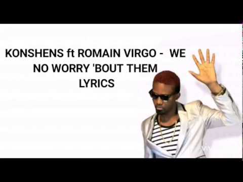 Konshens ft Romain Virgo - We no worry bout them Lyrics